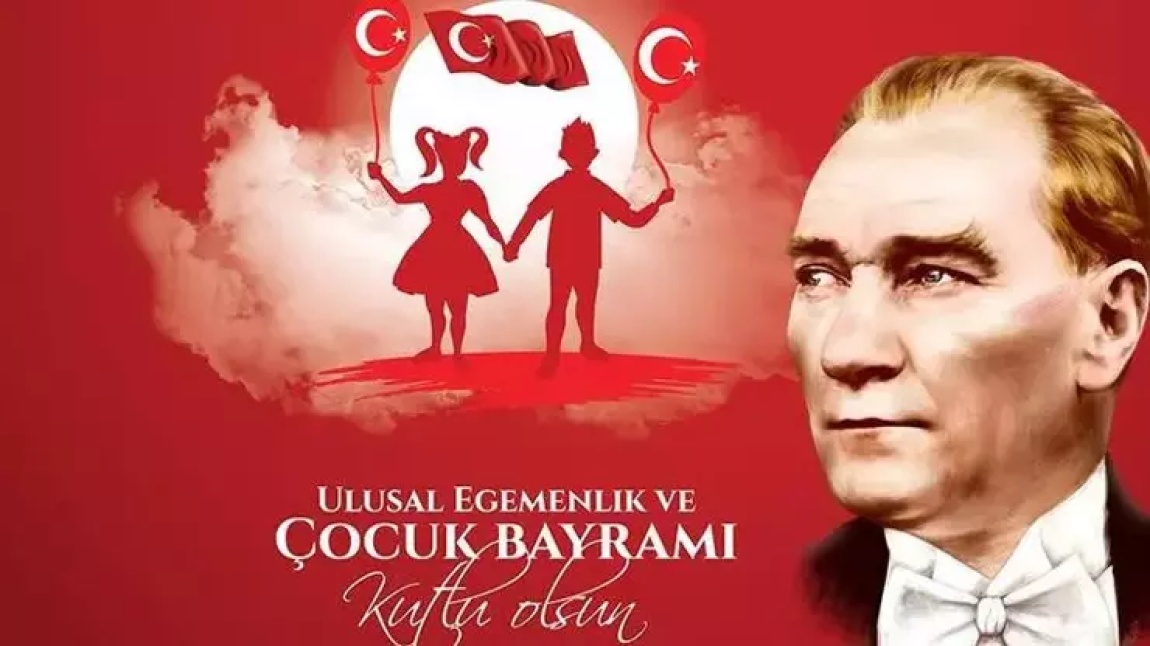 23 Nisan Ulusal Egemenlik ve Çocuk Bayramı kutlu olsun